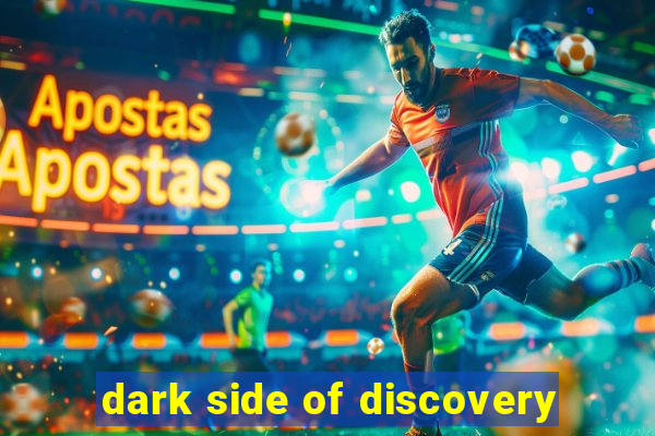 dark side of discovery